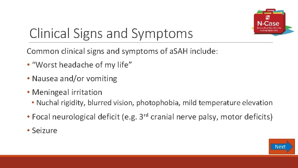 Clinical Signs and Symptoms Common clinical signs and symptoms of a. SAH include: •