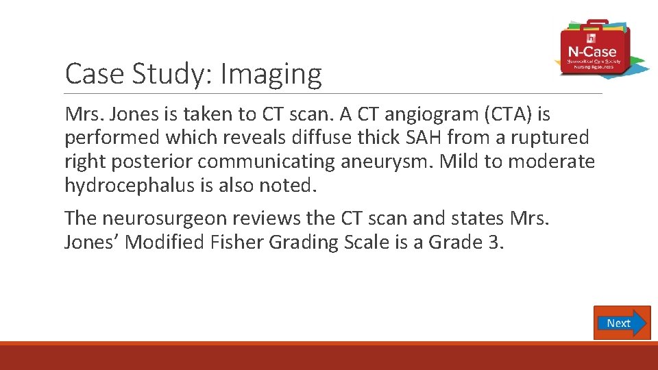 Case Study: Imaging Mrs. Jones is taken to CT scan. A CT angiogram (CTA)