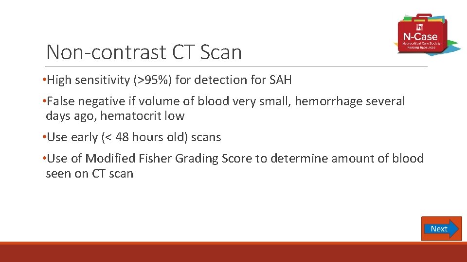Non-contrast CT Scan • High sensitivity (>95%) for detection for SAH • False negative