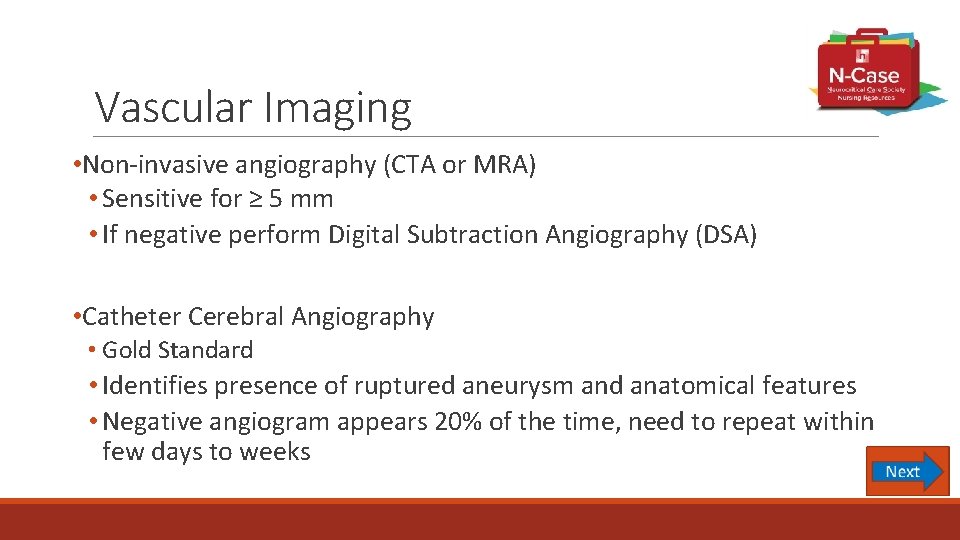 Vascular Imaging • Non-invasive angiography (CTA or MRA) • Sensitive for ≥ 5 mm