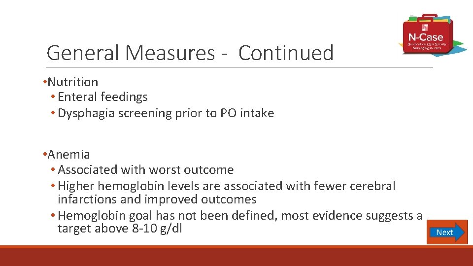 General Measures - Continued • Nutrition • Enteral feedings • Dysphagia screening prior to