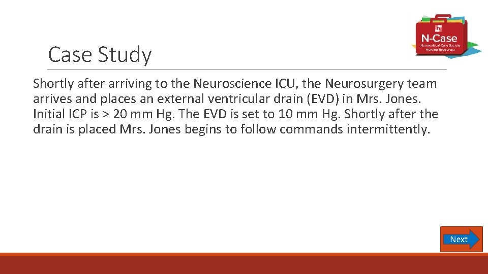 Case Study Shortly after arriving to the Neuroscience ICU, the Neurosurgery team arrives and