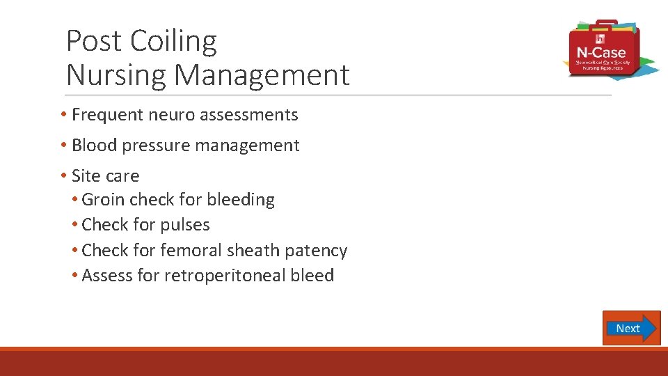 Post Coiling Nursing Management • Frequent neuro assessments • Blood pressure management • Site