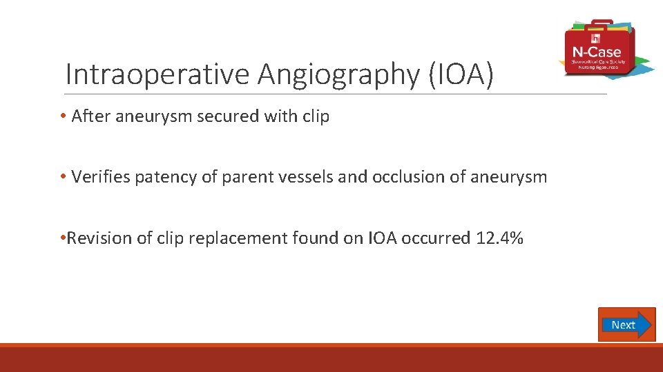 Intraoperative Angiography (IOA) • After aneurysm secured with clip • Verifies patency of parent