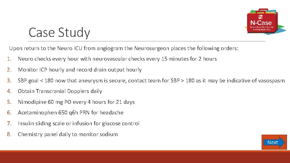 Case Study Upon return to the Neuro ICU from angiogram the Neurosurgeon places the