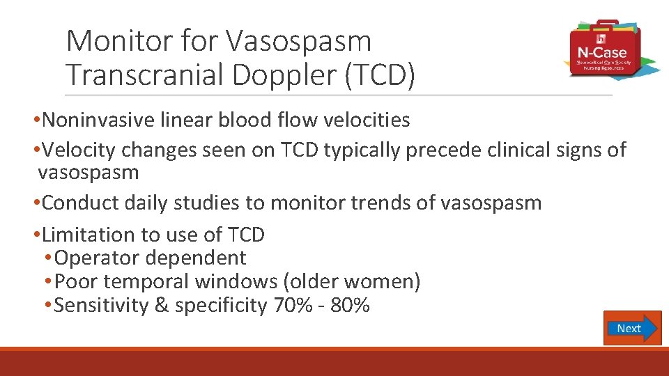Monitor for Vasospasm Transcranial Doppler (TCD) • Noninvasive linear blood flow velocities • Velocity
