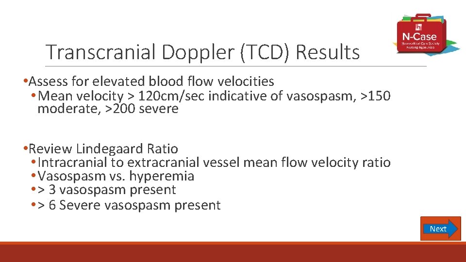 Transcranial Doppler (TCD) Results • Assess for elevated blood flow velocities • Mean velocity