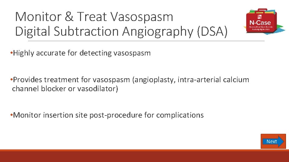 Monitor & Treat Vasospasm Digital Subtraction Angiography (DSA) • Highly accurate for detecting vasospasm