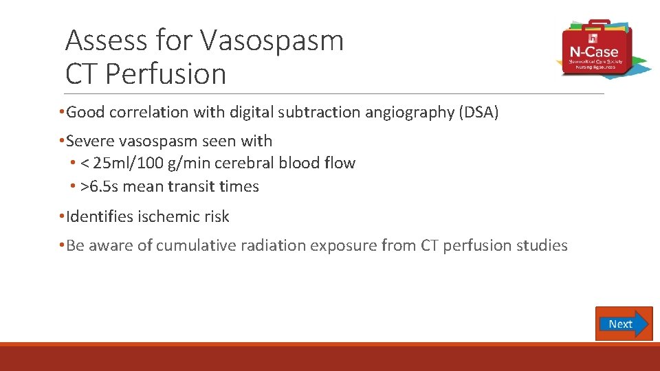 Assess for Vasospasm CT Perfusion • Good correlation with digital subtraction angiography (DSA) •
