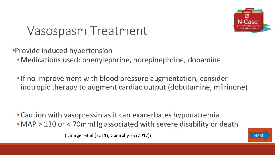 Vasospasm Treatment • Provide induced hypertension • Medications used: phenylephrine, norepinephrine, dopamine • If