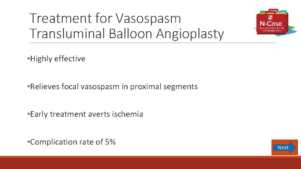 Treatment for Vasospasm Transluminal Balloon Angioplasty • Highly effective • Relieves focal vasospasm in