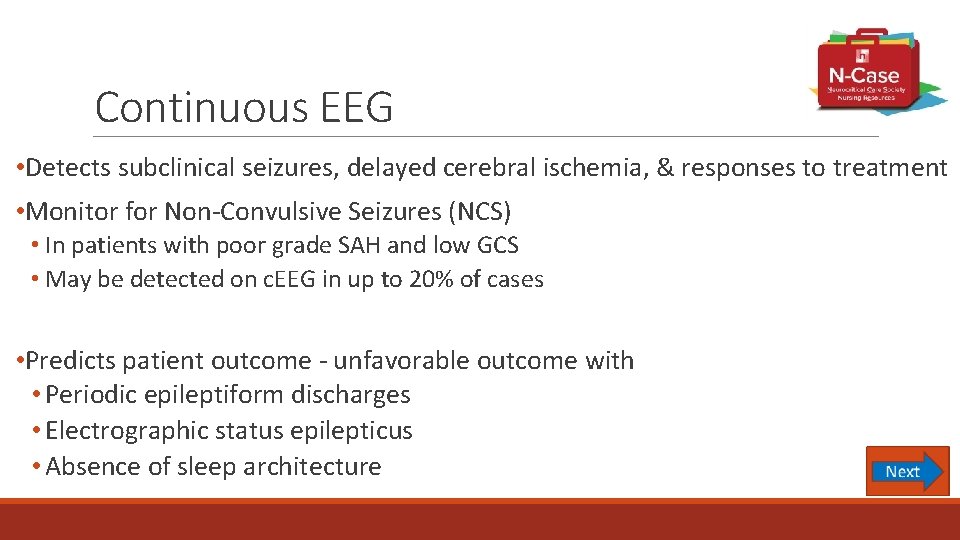 Continuous EEG • Detects subclinical seizures, delayed cerebral ischemia, & responses to treatment •