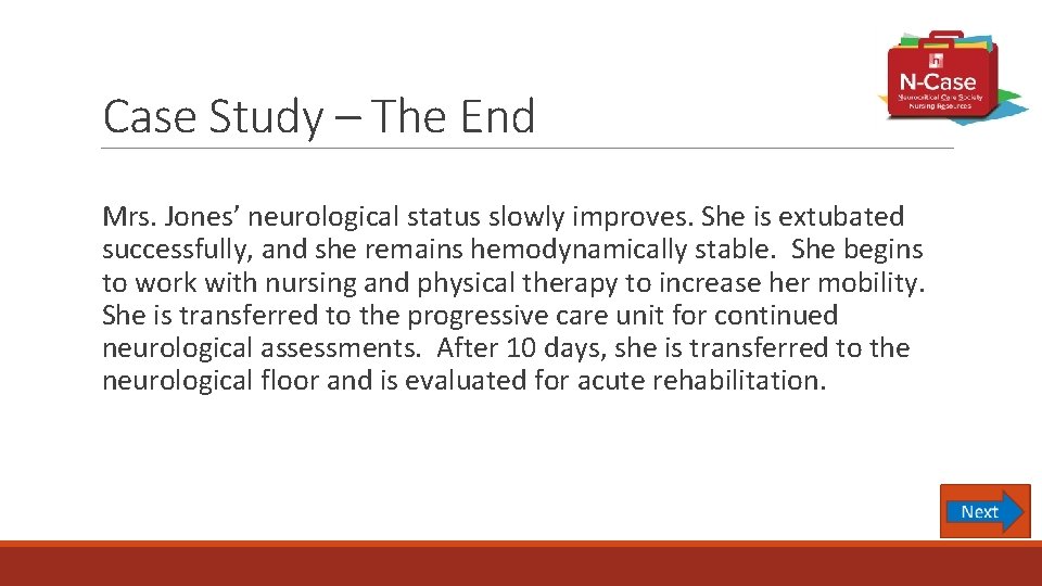 Case Study – The End Mrs. Jones’ neurological status slowly improves. She is extubated