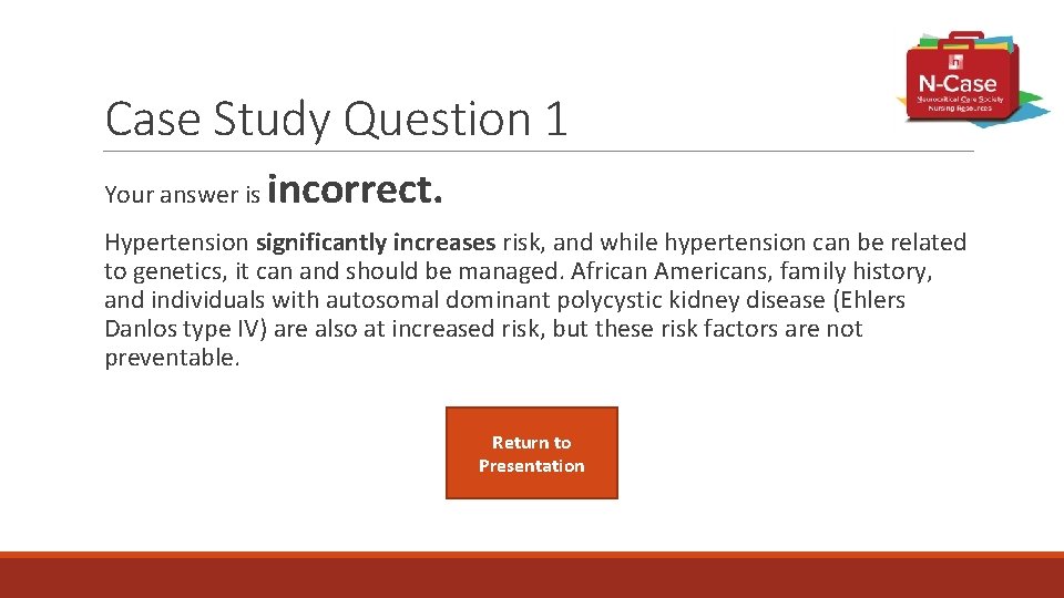 Case Study Question 1 Your answer is incorrect. Hypertension significantly increases risk, and while