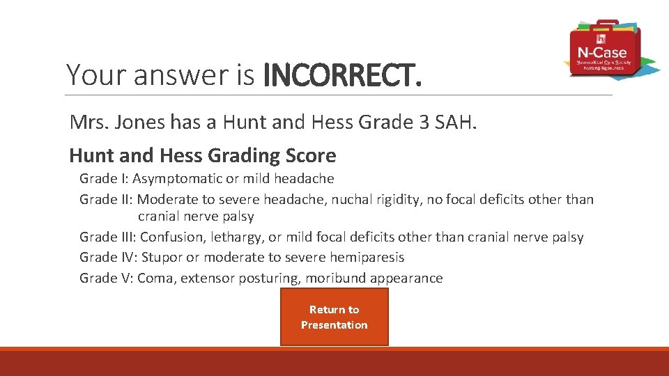 Your answer is INCORRECT. Mrs. Jones has a Hunt and Hess Grade 3 SAH.