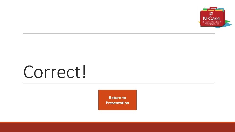 Correct! Return to Presentation 
