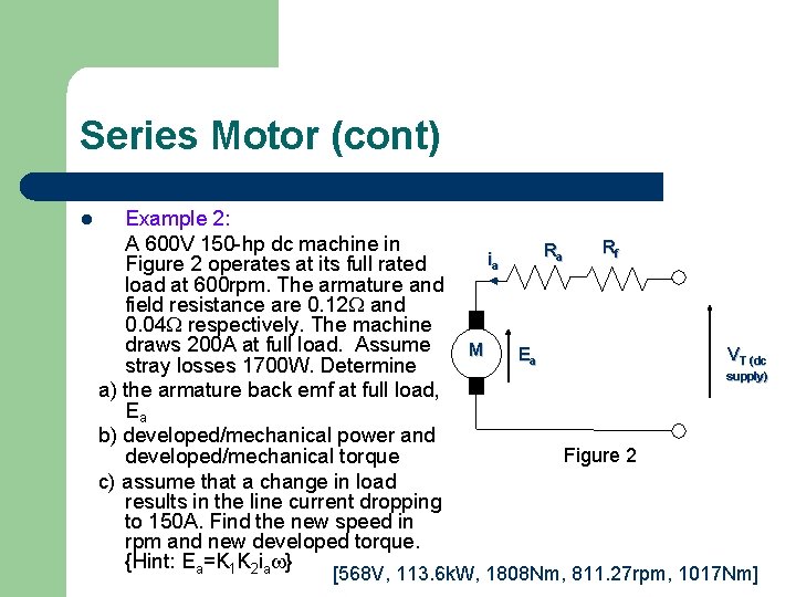 Series Motor (cont) l Example 2: A 600 V 150 -hp dc machine in