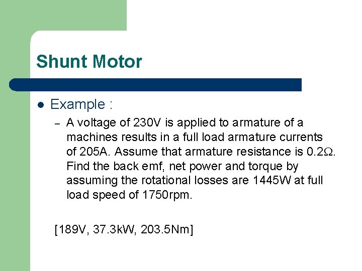 Shunt Motor l Example : – A voltage of 230 V is applied to