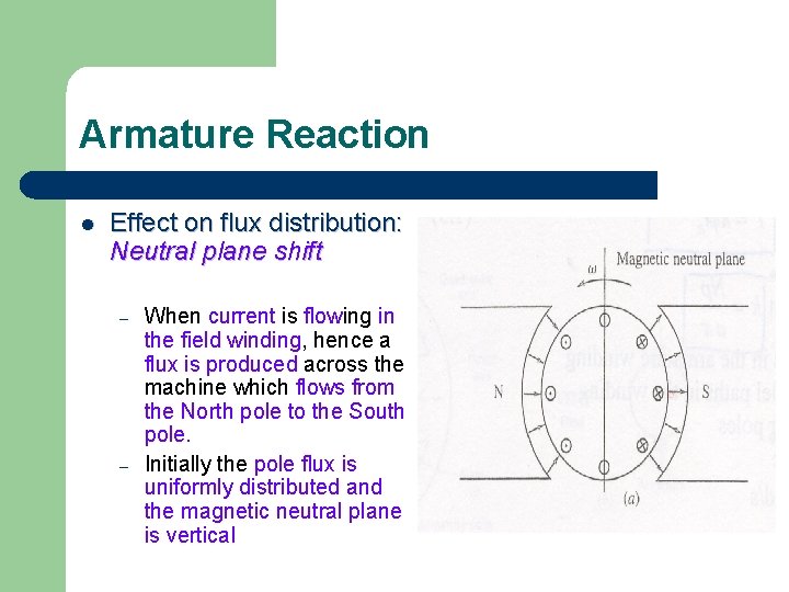 Armature Reaction l Effect on flux distribution: Neutral plane shift – – When current