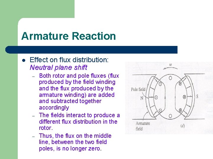 Armature Reaction l Effect on flux distribution: Neutral plane shift – – – Both