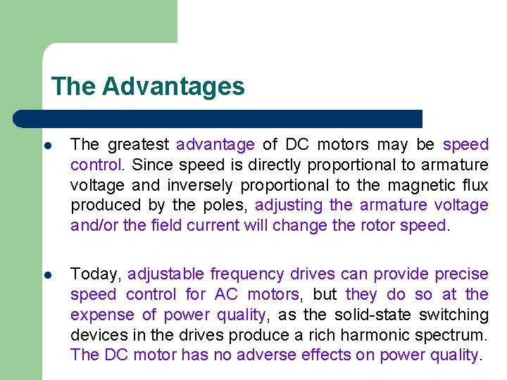 The Advantages l The greatest advantage of DC motors may be speed control. Since