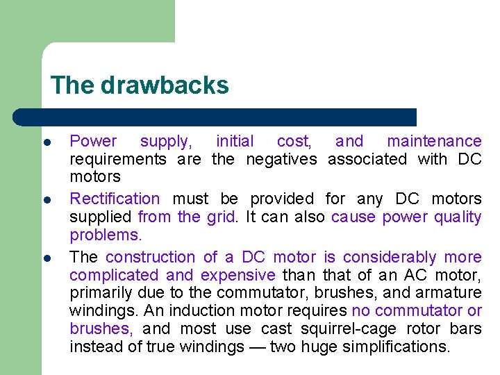 The drawbacks l l l Power supply, initial cost, and maintenance requirements are the