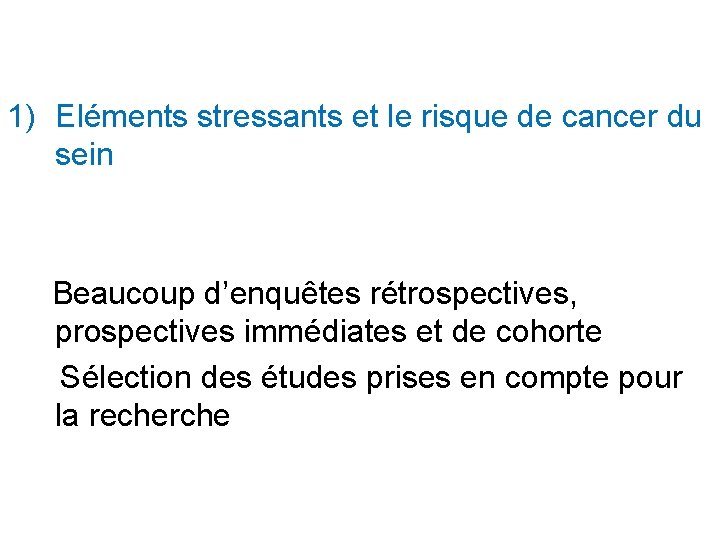1) Eléments stressants et le risque de cancer du sein Beaucoup d’enquêtes rétrospectives, prospectives