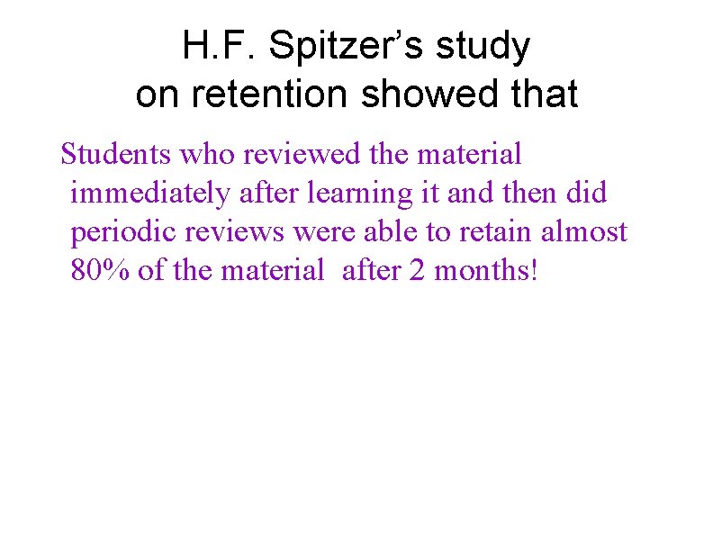 H. F. Spitzer’s study on retention showed that Students who reviewed the material immediately