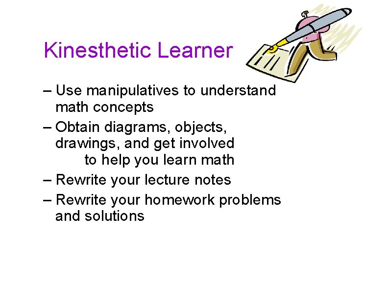 Kinesthetic Learner – Use manipulatives to understand math concepts – Obtain diagrams, objects, drawings,