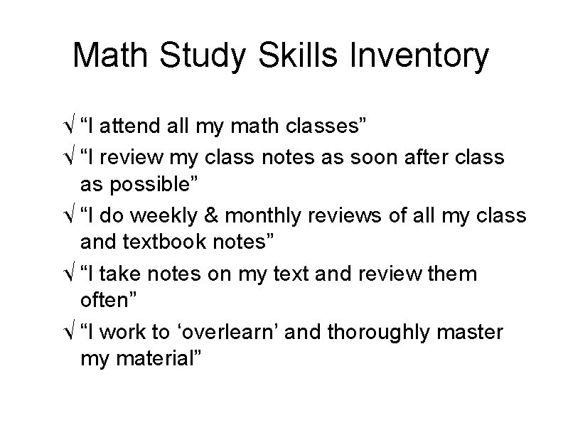 Math Study Skills Inventory √ “I attend all my math classes” √ “I review