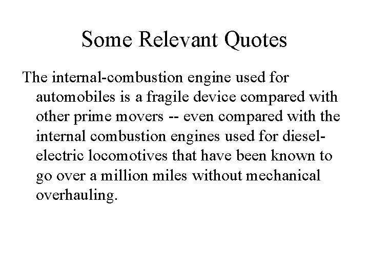 Some Relevant Quotes The internal-combustion engine used for automobiles is a fragile device compared
