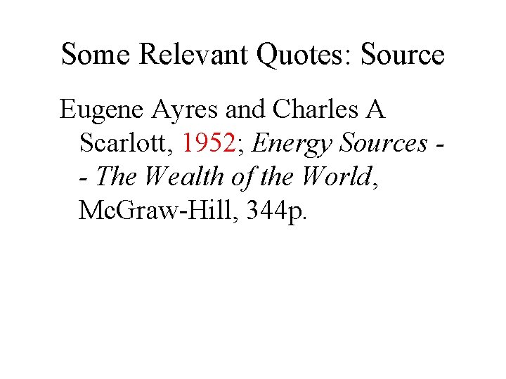 Some Relevant Quotes: Source Eugene Ayres and Charles A Scarlott, 1952; Energy Sources -