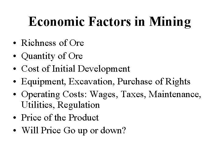Economic Factors in Mining • • • Richness of Ore Quantity of Ore Cost