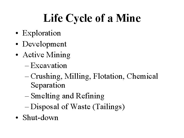 Life Cycle of a Mine • Exploration • Development • Active Mining – Excavation