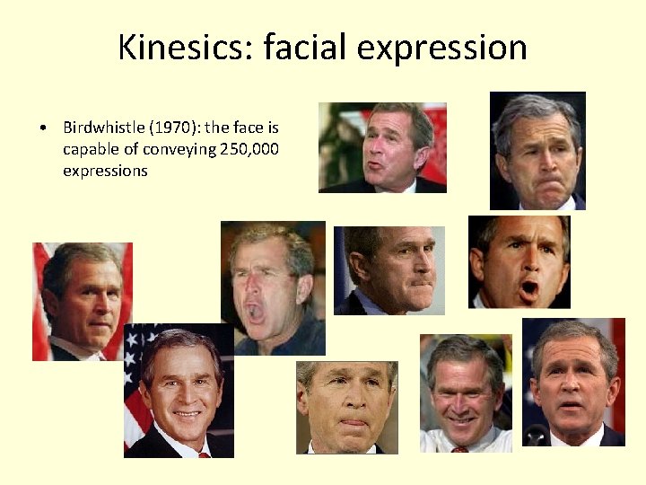 Kinesics: facial expression • Birdwhistle (1970): the face is capable of conveying 250, 000