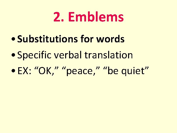 2. Emblems • Substitutions for words • Specific verbal translation • EX: “OK, ”