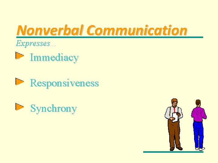 Nonverbal Communication Expresses. . . • Immediacy • Responsiveness • Synchrony 