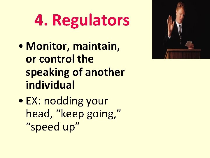 4. Regulators • Monitor, maintain, or control the speaking of another individual • EX: