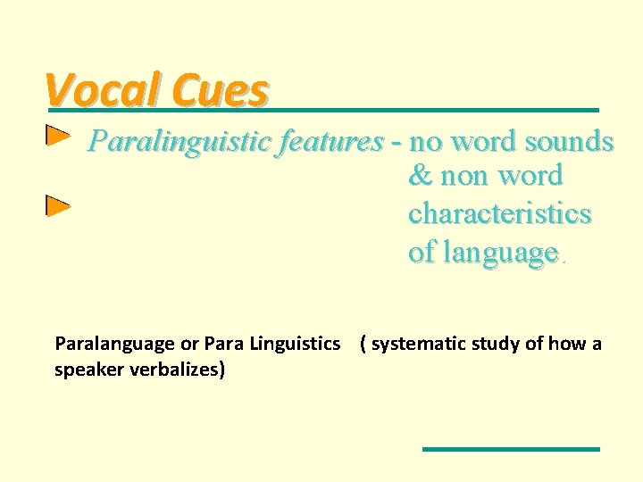 Vocal Cues Paralinguistic features - no word sounds & non word characteristics of language.