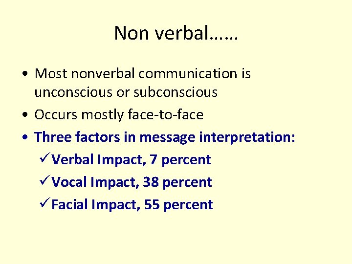 Non verbal…… • Most nonverbal communication is unconscious or subconscious • Occurs mostly face-to-face