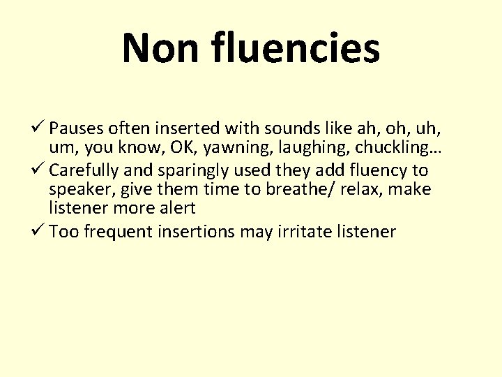 Non fluencies ü Pauses often inserted with sounds like ah, oh, uh, um, you
