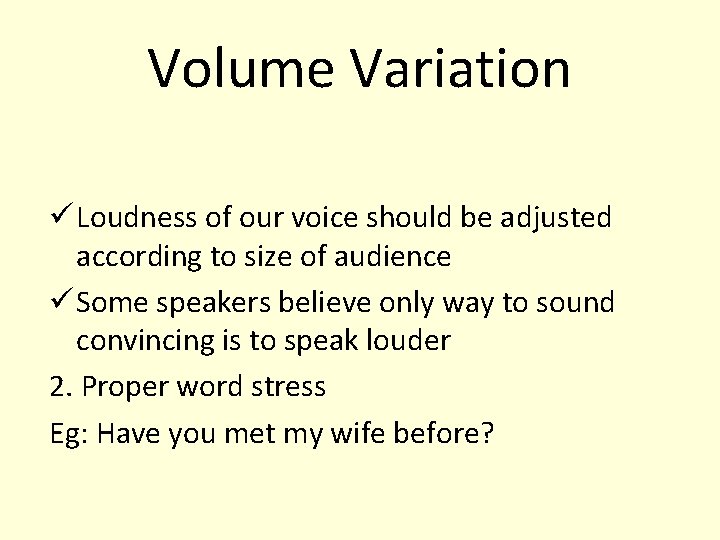 Volume Variation ü Loudness of our voice should be adjusted according to size of