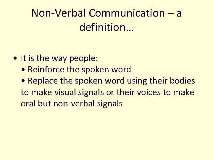 Non-Verbal Communication – a definition… • It is the way people: • Reinforce the