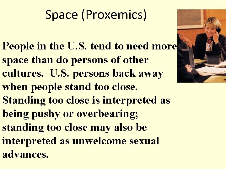 Space (Proxemics) People in the U. S. tend to need more space than do