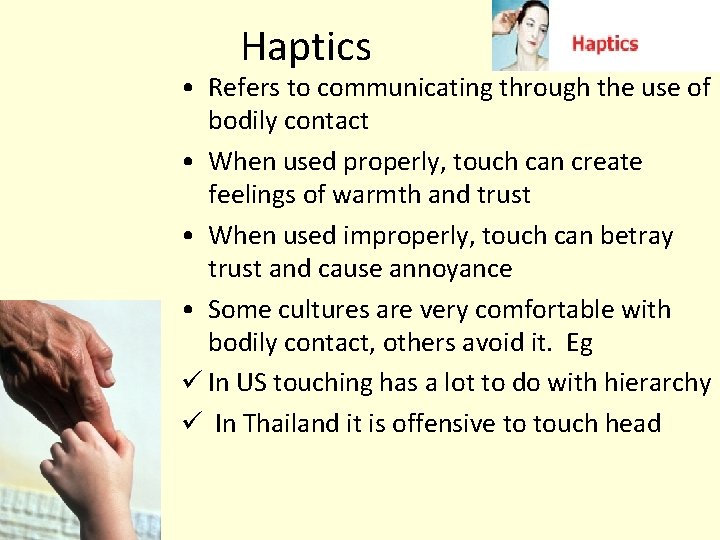 Haptics • Refers to communicating through the use of bodily contact • When used