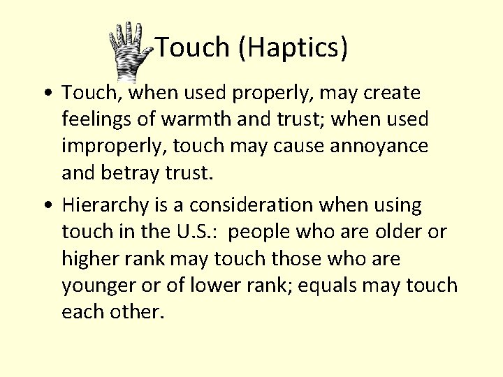 Touch (Haptics) • Touch, when used properly, may create feelings of warmth and trust;