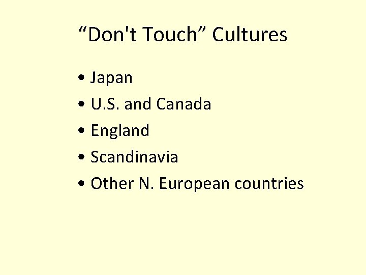 “Don't Touch” Cultures • Japan • U. S. and Canada • England • Scandinavia