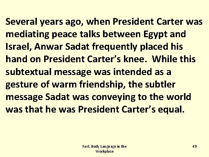 Several years ago, when President Carter was mediating peace talks between Egypt and Israel,