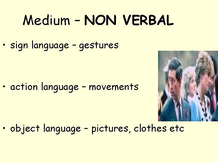 Medium – NON VERBAL • sign language – gestures • action language – movements