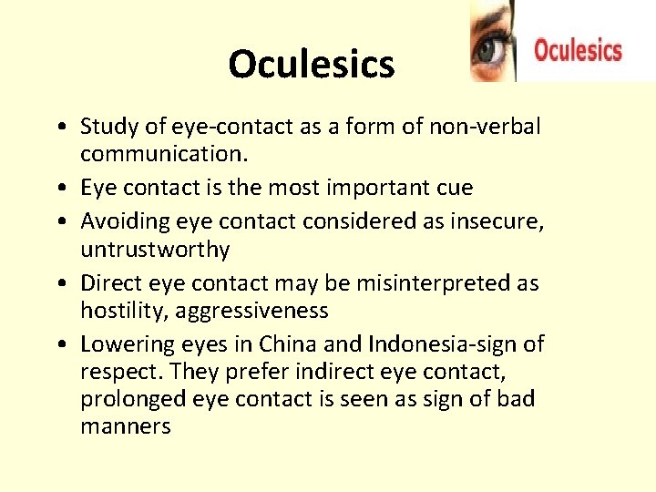 Oculesics • Study of eye-contact as a form of non-verbal communication. • Eye contact